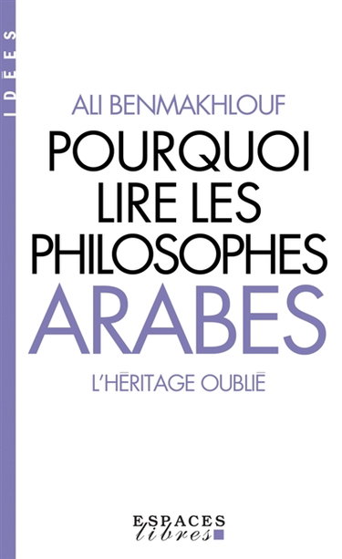 Couverture de Pourquoi lire les philosophes arabes ? : l'héritage oublié