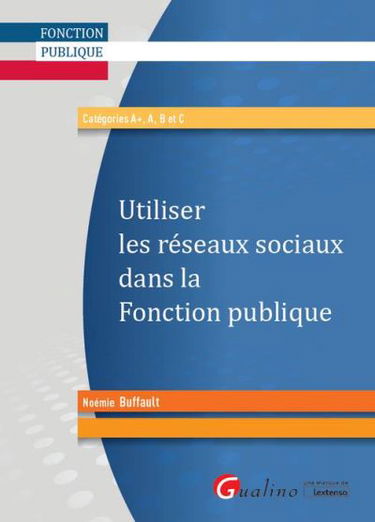 Utiliser les réseaux sociaux dans la fonction publique : catégories A+, A, B et C