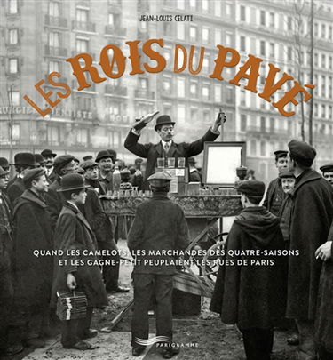 Les rois du pavé : quand les camelots, les marchandes des quatre-saisons et les gagne-petit peuplaient les rues de Paris