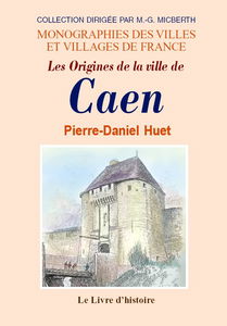 Les origines de la ville de Caen - revues, corrigées & augmentées