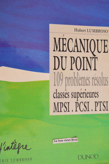 Mécanique du point: 109 problèmes résolus, classes supérieures, MPSI, PCSI, PTSI