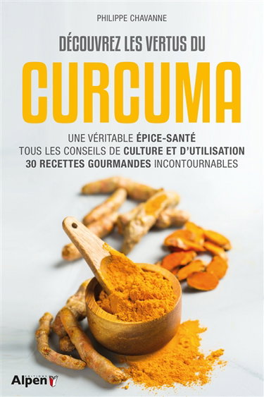 Couverture de Découvrez les vertus du curcuma : une véritable épice-santé : tous les conseils de culture et d'utilisation, 30 recettes gourmandes incontournables