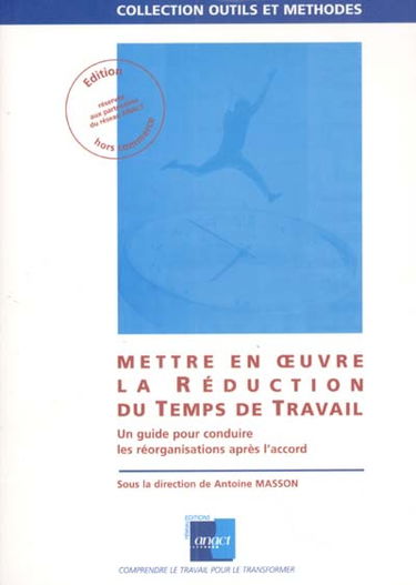 Mettre en oeuvre la réduction du temps de travail : un guide pour conduire les réorganisations après l'accord