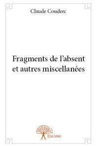 Fragments de l’absent et autres miscellanées