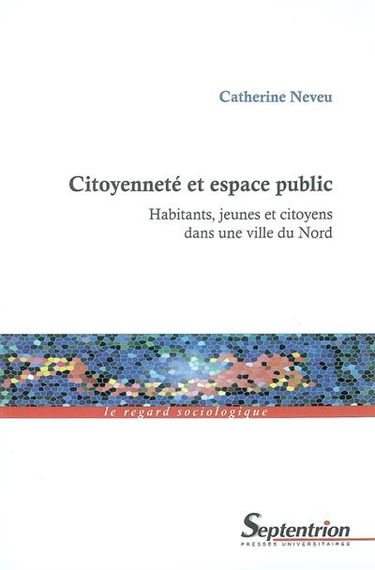 Citoyenneté et espace public : habitants, jeunes et citoyens dans une ville du Nord
