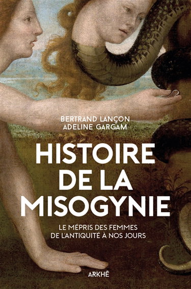 Couverture de Histoire de la misogynie : le mépris des femmes de l'Antiquité à nos jours