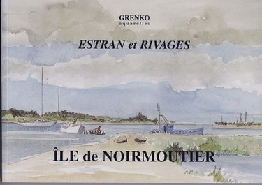 Couverture de ILE DE NOIRMOUTIER ESTRAN ET RIVAGES AQUARELLES DE GRENKO 2008