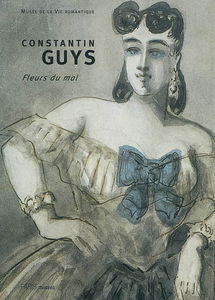 Constantin Guys, 1802-1892 : Fleurs du mal : exposition, Paris, Musée de la vie romantique, 8 octobre 2002-5 janvier 2003