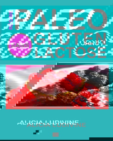 Régime Paléo Sans Gluten Sans Lactose: 60 recettes gourmandes