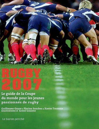 Couverture de Rugby 2007 : le guide de la coupe du monde pour les jeunes passionnés de rugby