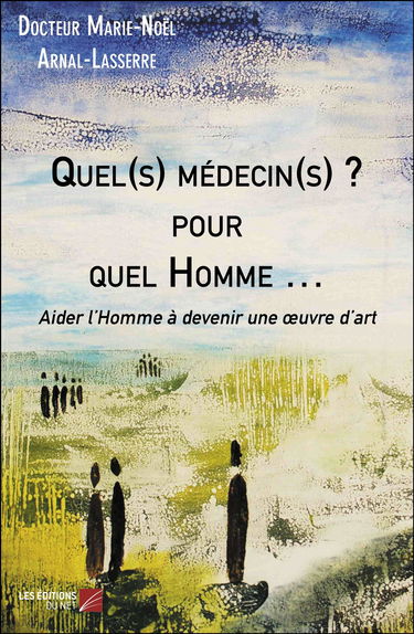 Quel(s) médecin(s) ? pour quel Homme …-Aider l’Homme à devenir une œuvre d’art