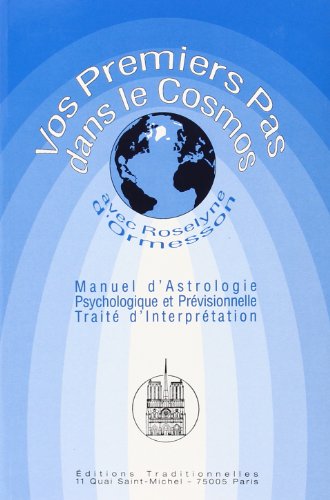 Vos premiers pas dans le cosmos : manuel d'astrologie, psychologique et prévisionnelle, traité d'interprétation