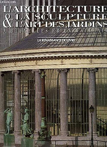 L'architecture, la sculpture et l'art des jardins en Wallonie et à Bruxelles : des origines à nos jours