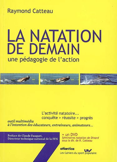 La natation de demain, une pédagogie de l'action : l'activité natatoire... conquête, réussite, progrès : outil multimédia à l'intention des éducateurs, entraîneurs, animateurs...