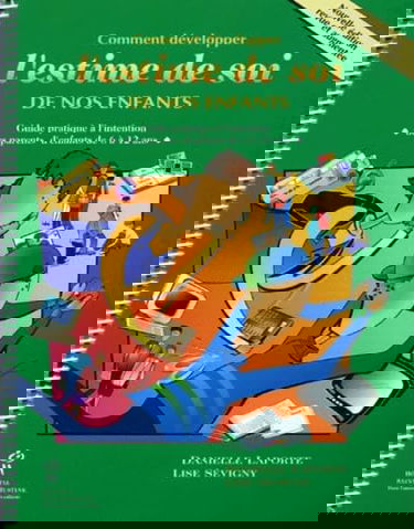 Comment développer l'estime de soi de nos enfants : guide pratique à l'intention des parents d'enfants de 6 à 12 ans