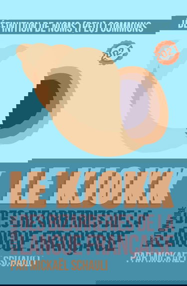 Le Kjokk: Le dictionnaire des bizarreries de la langue française