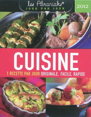 Cuisine 2012 : 1 recette par jour originale, facile, rapide