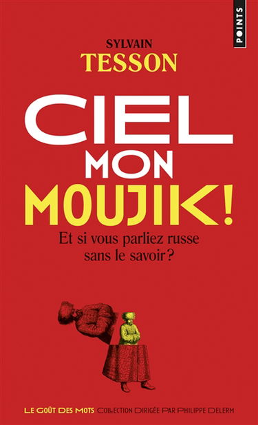 Ciel mon moujik ! : et si vous parliez russe sans le savoir ?