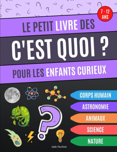 Couverture de Le petit livre des C'est Quoi pour les enfants curieux: Livre éducatif qui répond aux "c'est quoi" des enfants, questions sur l'astronomie, le corps ... les animaux et la science - de 7 à 12 ans