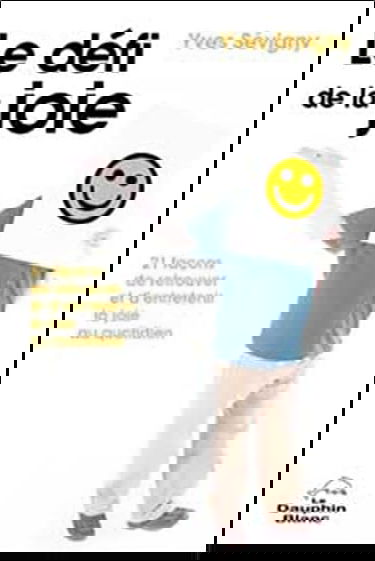 Le défi de la joie : 21 façons de retrouver et d'entretenir la joie au quotidien