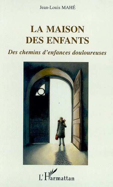 La maison des enfants : des chemins d'enfances douloureuses