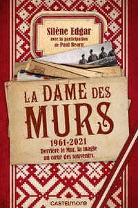 La Dame des murs : 1961-2021 : derrière le mur, la magie au coeur des souvenirs