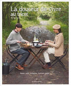 La douceur de vivre au tricot : vestes, pulls, écharpes, bonnets, gants...