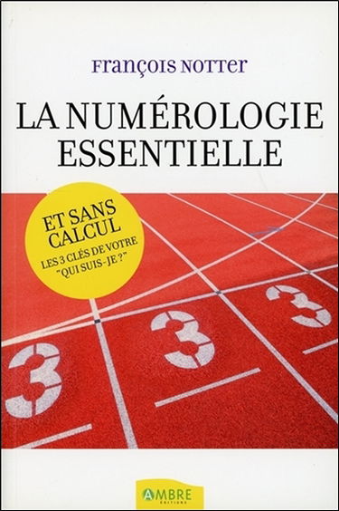 La numérologie essentielle : et sans calcul, les trois clés de votre qui suis-je