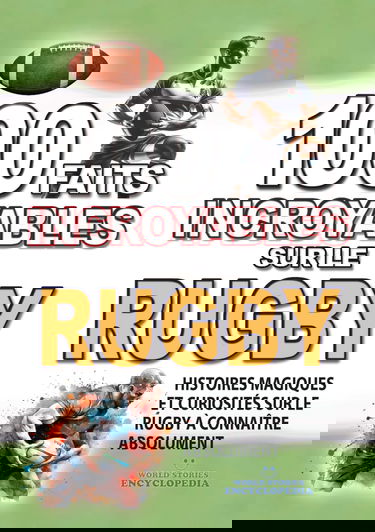 100 FAITS INCROYABLE SUR LE RUGBY: Histoires Magiques et Curiosités sur le Rugby à connaître absolument