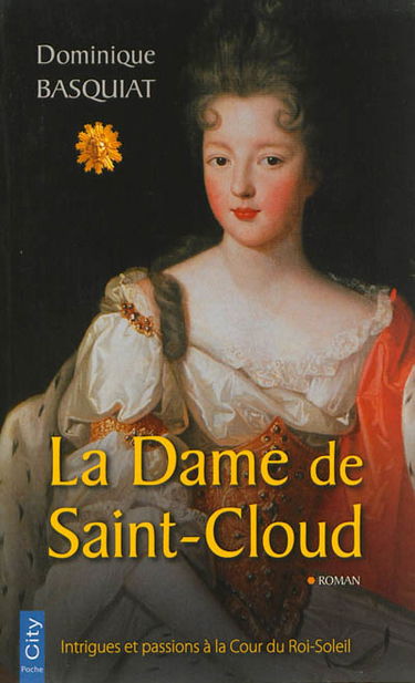 La dame de Saint-Cloud : intrigues et passions à la Cour du Roi-Soleil