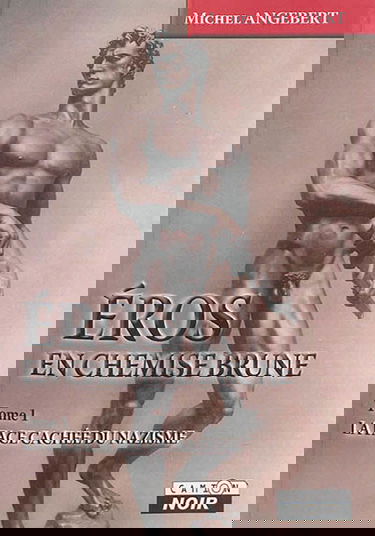 Eros en chemise brune. Vol. 1. La face cachée du nazisme