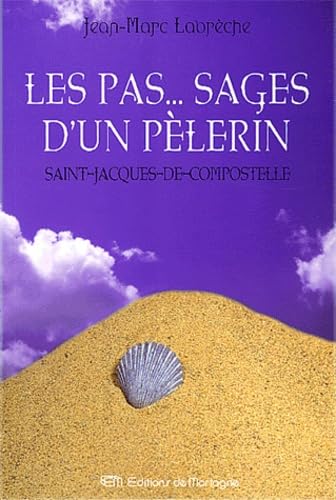 Les Pas... Sages D'Un Pelerin. Saint-Jacques-De-Compostelle
