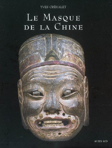Couverture de Le masque de la Chine : les masques de Nuo ou La face cachée du dernier Empire : exposition, Paris, Musée Jacquemart-André, 14 mars-26 août 2007