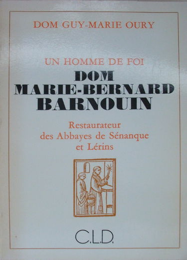 Un Homme de foi : Marie-Bernard Barnouin, fondateur des abbayes de Sénanque et de Lérins