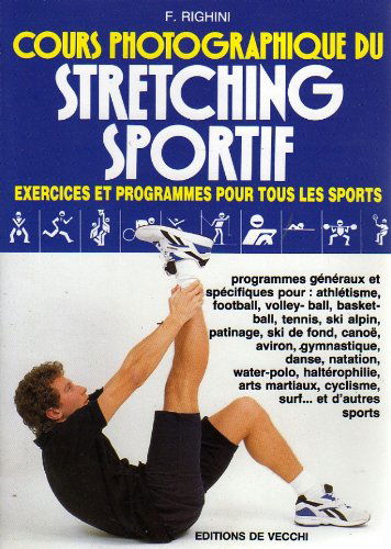 Cours photographique du stretching sportif: Exercices et programmes pour tous les sports
