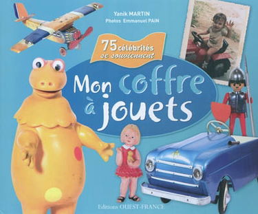 Mon coffre à jouets : 75 célébrités se souviennent