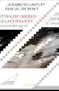 Destins de mères, destins d'enfants : de l'abandon aux retrouvailles