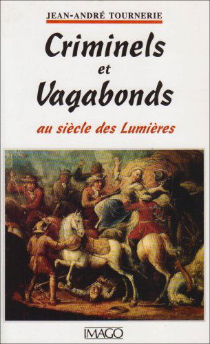 Criminels et vagabonds au siècle des Lumières