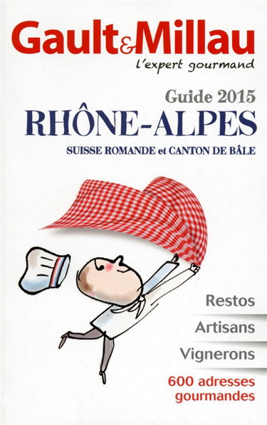 Gault & Millau : guide 2015 : Rhône-Alpes, Suisse romande et canton de Bâle
