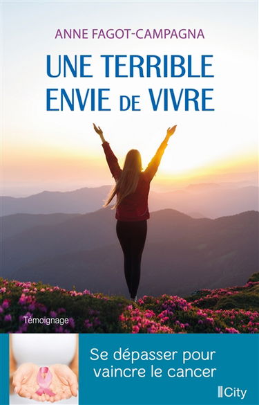 Une terrible envie de vivre : se dépasser pour vaincre le cancer