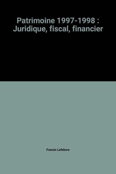 Patrimoine 1997-1998: Juridique, fiscal, financier