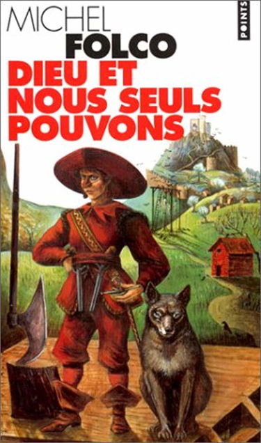 Dieu et nous seuls pouvons: Les très-édifiantes et très-inopinées mémoires des Pibrac de Bellerocaille, huit générations d'exécuteurs, roman