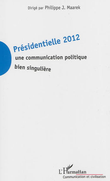 Présidentielle 2012 : une communication politique bien singulière