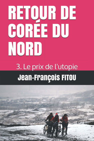 RETOUR DE CORÉE DU NORD: 3. Le prix de l'utopie