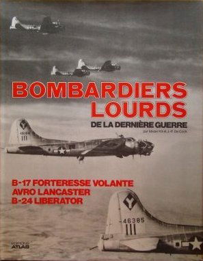 Bombardiers lourds de la derniere guerre : b-17 forteresse volante, avro lancaster, b-24 liberator