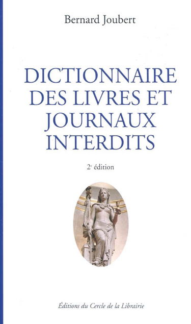 Dictionnaire des livres et journaux interdits : par arrêtés ministériels de 1949 à nos jours