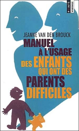 Manuel A L'Usage Des Enfants Qui Ont Des Parents Difficiles