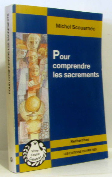 Pour comprendre les sacrements : sacrements, évènements de communication