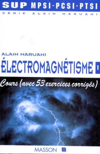 Série Alain Maruani, MPSI, PCSI. Vol. 1-1. Electromagnétisme : cours (avec 53 exercices corrigés)