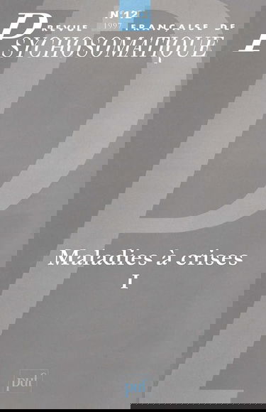 Revue française de psychosomatique, n° 12. Maladies à crises 1